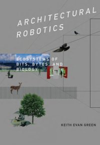 cover of the book Architectural robotics: ecosystems of bits, bytes, and biology