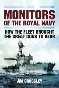 cover of the book Monitors of the Royal Navy: how the fleet brought the great guns to bear: the story of the monitors in two world wars