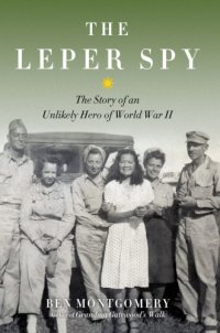 cover of the book The Leper Spy: the Story of an Unlikely Hero of World War II