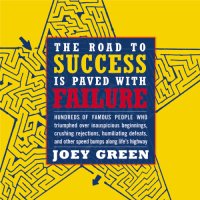 cover of the book The road to success is paved with failure: hundreds of famous people who triumphed over inauspicious beginnings, crushing rejections, humiliating defeats, and other speed bumps along life's highway