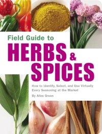 cover of the book Field guide to herbs & spices: how to identify, select, and use virtually every seasoning at the market