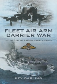 cover of the book Fleet Air Arm Carrier War: the History of British Naval Aviation