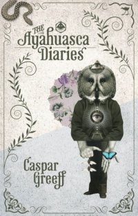 cover of the book The ayahuasca diaries