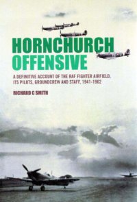 cover of the book Hornchurch offensive vol 2: a definitive account of the RAF fighter airfield, its pilots, groundcrew and staff, 1941-1962