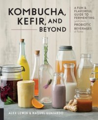 cover of the book Kombucha, kefir, and beyond: a fun and flavorful guide to fermenting your own probiotic beverages at home