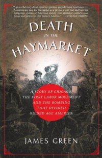 cover of the book Death in the Haymarket: A Story of Chicago, the First Labor Movement, and the Bombing That Divided Gilded Age America