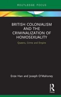 cover of the book British colonialism and the criminalization of homosexuality: queens, crime and empire