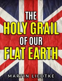 cover of the book The Holy Grail of Our Flat Earth