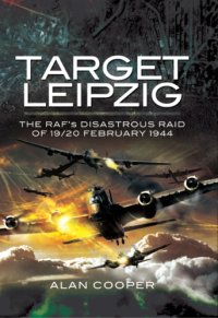 cover of the book Target Leipzig: the RAF's disastrous raid of 19/20 February 1944