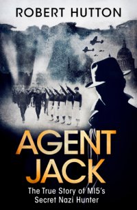 cover of the book Agent Jack: the true story of MI5's secret Nazi hunter