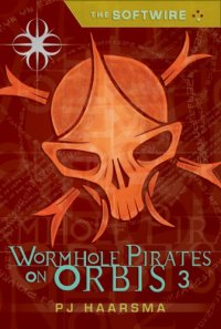 cover of the book The softwire: wormhole pirates on Orbis 3