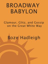 cover of the book Broadway Babylon: glamour, glitz, and gossip on the Great White Way