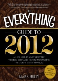 cover of the book The Everything Guide to 2012: All you need to know about the theories, beliefs, and history surrounding the ancient Mayan prophecies