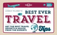 cover of the book Lonely Planet's best ever travel tips: get the best travel secrets & advice from the experts