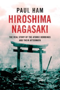 cover of the book Hiroshima, Nagasaki: the real story of the atomic bombings and their aftermath