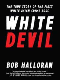 cover of the book White devil: the true story of the first white Asian crime boss