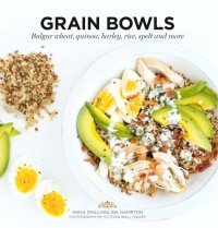 cover of the book Grain bowls: bulgur wheat, quinoa, barley, rice, spelt, and more