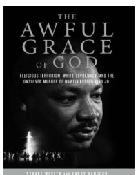 cover of the book The Awful Grace of God Religious Terrorism, White Supremacy, and the Unsolved Murder of Martin Luther King, Jr