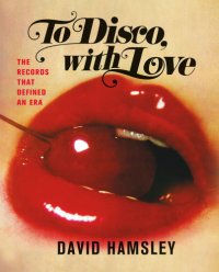 cover of the book To disco, with love: the records that defined an era