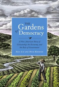 cover of the book The gardens of democracy: a new American story of citizenship, the economy, and the role of government