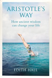 cover of the book Aristotle's way how ancient wisdom can change your life