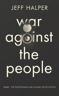 cover of the book Warfare against the people: israel, the palestinians, and global pacification