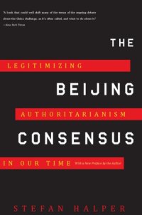 cover of the book The Beijing consensus: how China's authoritarian model will dominate the twenty-first century