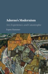 cover of the book Adorno's Modernism: Art, Experience, and Catastrophe