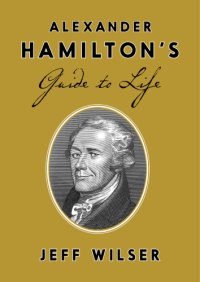 cover of the book Alexander Hamilton's Guide to Life