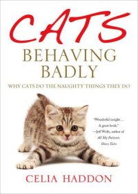 cover of the book Cats Behaving Badly: Why Cats Do the Naughty Things They Do