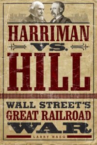 cover of the book Harriman vs. Hill: Wall Street's great railroad war