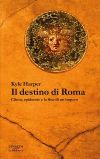 cover of the book Il destino di Roma. Clima, epidemie e la fine di un impero