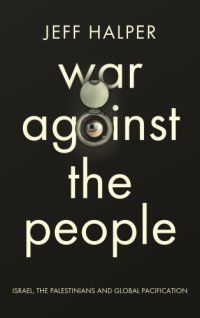 cover of the book Warfare against the people: israel, the palestinians, and global pacification