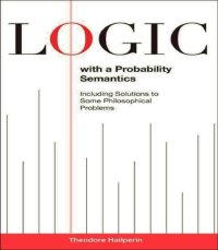 cover of the book Logic with a probability semantics: including solutions to some philosophical problems