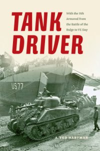 cover of the book Tank driver: with the 11th Armored from the Battle of the Bulge to VE Day