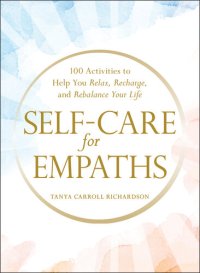 cover of the book Self-Care for Empaths: 100 Activities to Help You Relax, Recharge, and Rebalance Your Life