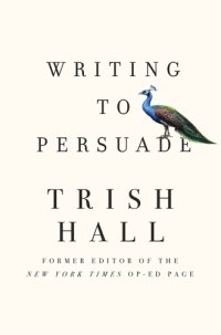 cover of the book Writing to persuade: how to bring people over to your side