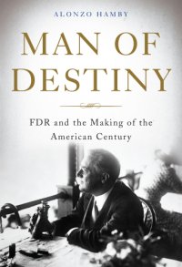 cover of the book Man of destiny: FDR and the making of the American century