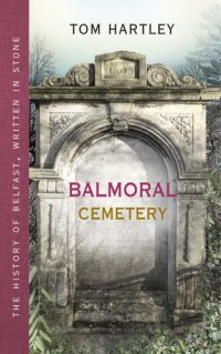 cover of the book Balmoral Cemetery: the story of Belfast, written in stone