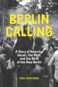 cover of the book Berlin calling: a story of anarchy, music, the wall, and the birth of the new Berlin