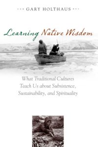 cover of the book Learning native wisdom: what traditional cultures teach us about subsistence, sustainability, and spirituality