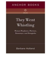 cover of the book They went whistling: women wayfarers, warriors, runaways, and renegades