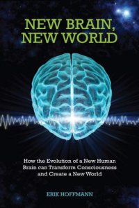 cover of the book New Brain, New World: How the Evolution of a New Human Brain Can Transform Consciousness and Create a New World