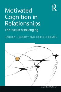 cover of the book Motivated Cognition in Relationships: In Pursuit of Safety and Value