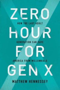 cover of the book Zero Hour for Gen X: How the Last Adult Generation Can Save America from Millennials