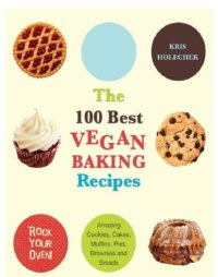 cover of the book The 100 best vegan baking recipes: amazing cookies, cakes, muffins, pies, brownies and breads