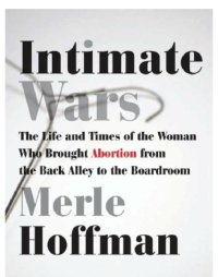 cover of the book Intimate wars: the life and times of the woman who brought abortion from the back alley to the board room