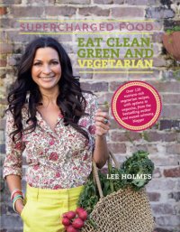 cover of the book Supercharged food: eat clean, green and vegetarian