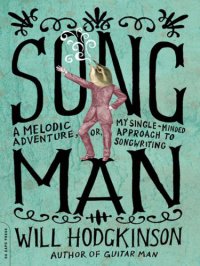 cover of the book Song man: a melodic adventure, or, my single-minded approach to songwriting