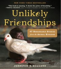 cover of the book Unlikely Friendships: 50 Remarkable Stories from the Animal Kingdom